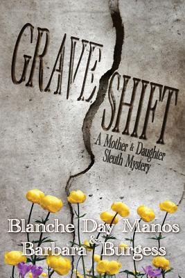 Grave Shift: A Mother-Daughter Sleuth Mystery - Manos, Blanche Day, and Burgess, Barbara