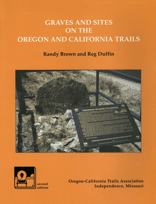 Graves and Sites on the Oregon and California Trails - Brown, Randy, and Duffin, Reg