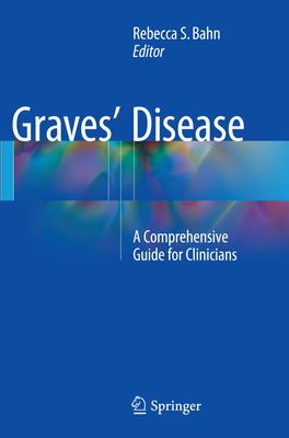 Graves' Disease: A Comprehensive Guide for Clinicians - Bahn, Rebecca S (Editor)