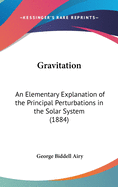 Gravitation: An Elementary Explanation of the Principal Perturbations in the Solar System (1884)