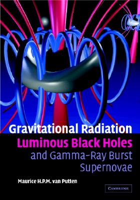 Gravitational Radiation, Luminous Black Holes and Gamma-Ray Burst Supernovae - Van Putten, Maurice H P M, Professor