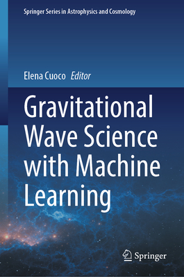 Gravitational Wave Science with Machine Learning - Cuoco, Elena (Editor)