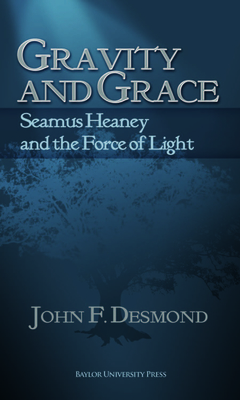 Gravity and Grace: Seamus Heaney and the Force of Light - Desmond, John F
