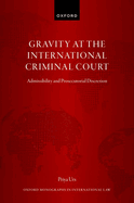 Gravity at the International Criminal Court: Admissibility and Prosecutorial Discretion