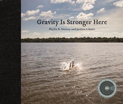 Gravity Is Stronger Here - Dooney, Phyllis (Photographer), and Morley, Alison (Editor), and Libaire, Jardine (Contributions by)