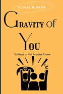 Gravity of You: 15 Ways to Pull Anyone Closer