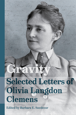 Gravity: Selected Letters of Olivia Langdon Clemens - Snedecor, Barbara E. (Editor)