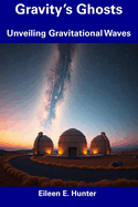 Gravity's Ghosts: Unveiling Gravitational Waves