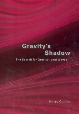 Gravity's Shadow: The Search for Gravitational Waves - Collins, Harry