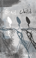 Gray Child: Poetry From A Mixed Race Life