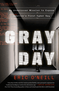 Gray Day Gray Day: My Undercover Mission to Expose America's First Cyber Spy My Undercover Mission to Expose America's First Cyber Spy