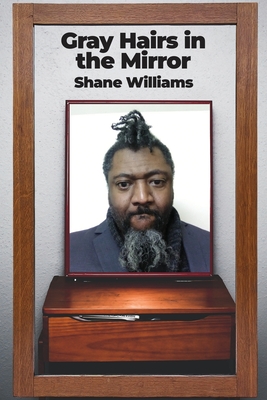 Gray Hairs in the Mirror - Williams, Shane