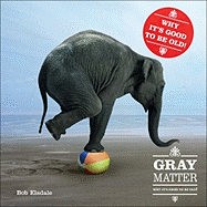 Gray Matter: Why It's Good to Be Old