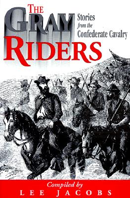 Gray Riders: Stories from the Confederate Cavalry - Jacobs, Lee