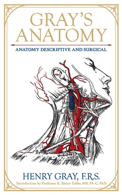 Gray's Anatomy: Anatomy Descriptive and Surgical - Gray, Henry, Dr., and Tubbs, R Shane, Dr. (Introduction by)