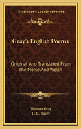 Gray's English Poems: Original and Translated from the Norse and Welsh