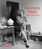 Grayson Perry: The Pre-Therapy Years