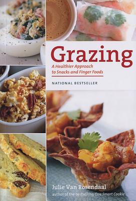 Grazing: A Healthier Approach to Snacks and Finger Foods - Rosendaal, Julie
