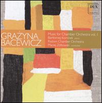 Grazyna Bacewicz: Music for Chamber Orchestra, Vol. 1 - Bartlomiez Kominek (piano); Radom Chamber Orchestra; Maciej Zltowski (conductor)