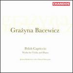 Grazyna Bacewicz: Polish Capriccio; Works for Violin and Piano