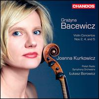 Grazyna Bacewicz: Violin Concertos Nos 2, 4 & 5 - Joanna Kurkowicz (violin); Polish Radio Symphony Orchestra; Lukasz Borowicz (conductor)