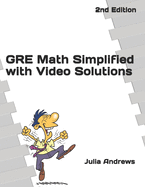 GRE Math Simplified with Video Solutions: Written by a Veteran Tutor Who Knows What It Takes for Students to Get It