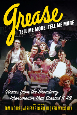 Grease, Tell Me More, Tell Me More: Stories from the Broadway Phenomenon That Started It All - Moore, Tom, and Barbeau, Adrienne, and Waissman, Ken