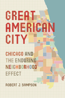 Great American City: Chicago and the Enduring Neighborhood Effect - Sampson, Robert J.
