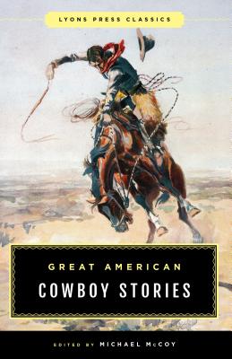 Great American Cowboy Stories: Lyons Press Classics - McCoy, Michael (Editor)