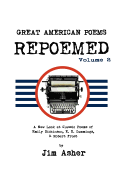GREAT AMERICAN POEMS - REPOEMED Volume 2: A New Look at Classic Poems of Emily Dickinson, E. E. Cummings, & Robert Frost - Asher, Jim