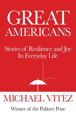 Great Americans: Stories of Resilience and Joy in Everyday Life - Vitez, Michael