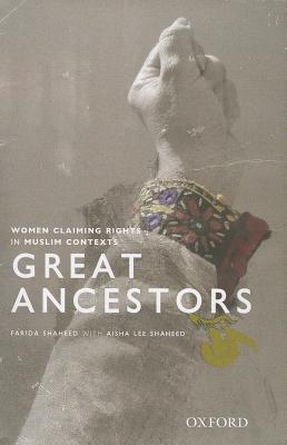 Great Ancestors: Women Asserting Rights in Muslim Contexts - Shaheed, Farida