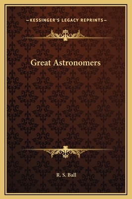 Great Astronomers - Ball, R S