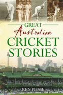 Great Australian Cricket Stories - Piesse, Ken