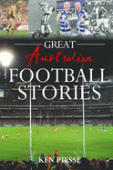 Great Australian Football Stories - Piesse, Ken