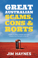 Great Australian Scams, Cons and Rorts: A Book of Dodgy Schemes and Crazy Dreams from the Bush to the City