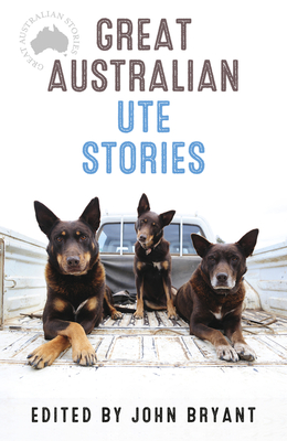 Great Australian Ute Stories - Bryant, John