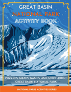 Great Basin National Park Activity Book: Puzzles, Mazes, Games, and More about Great Basin National Park