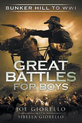 Great Battles for Boys: Bunker Hill to WWI - Giorello, Joe