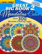 Great Big Book 2 of Mandalas to Color - Over 300 Mandala Coloring Pages - Vol. 7,8,9,10,11 & 12 Combined: 6 Book Combo - Ranging from Simple & Easy to Intricate & Hard Level of Difficulty Coloring Designs