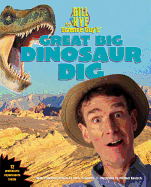 Great Big Dinosaur Dig - Nye, Bill, and Saunders, Ian G (Contributions by)