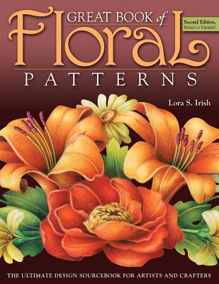 Great Book of Floral Patterns 2nd Edition: The Ultimate Design Sourcebook for Artists and Crafters - Irish, Lora S
