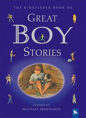 Great Boy Stories: A Treasury of Classics from Children's Literature - Morpurgo, Michael
