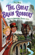 Great Brain Robbery: A Train to Impossible Places Novel