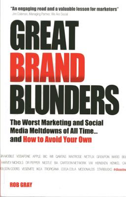 Great Brand Blunders: The Worst Marketing and Social Media Meltdowns of All Time...and How to Avoid Your Own - Gray, Rob