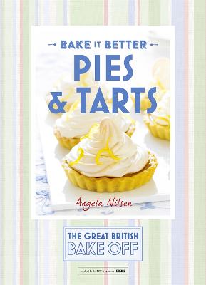 Great British Bake Off - Bake it Better (No.3): Pies & Tarts - Nilsen, Angela, and Cross, Jayne