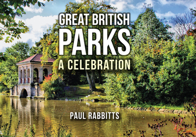 Great British Parks: A Celebration - Rabbitts, Paul