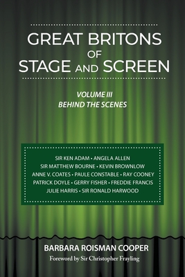 Great Britons of Stage and Screen: Volume III: Behind the Scenes - Cooper, Barbara Roisman