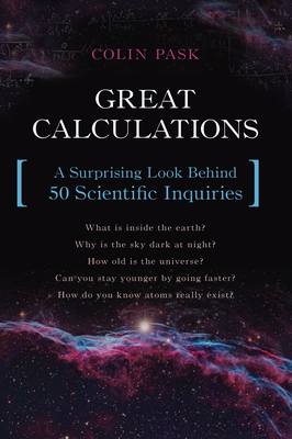 Great Calculations: A Surprising Look Behind 50 Scientific Inquiries - Pask, Colin