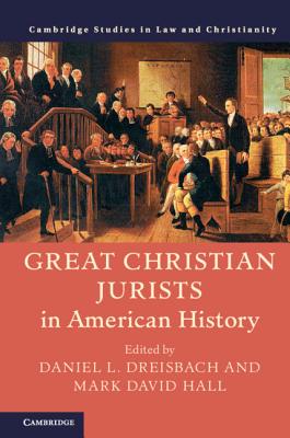 Great Christian Jurists in American History - Dreisbach, Daniel L. (Editor), and Hall, Mark David (Editor)